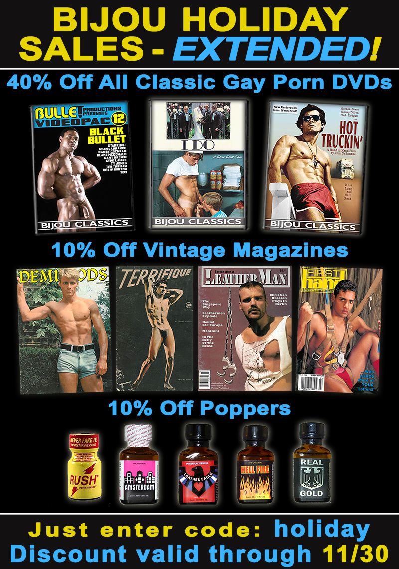 Bijou Holiday Sales Extended through November 30 - 40% DVDs, 10% off magazines and 10% off poppers with coupon code holiday
