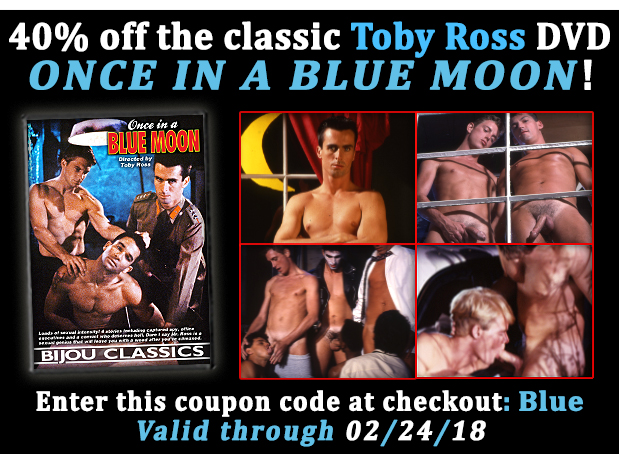 Through February 24th, get 40% off classic gay porn DVD Once in Blue Moon by Toby Ross